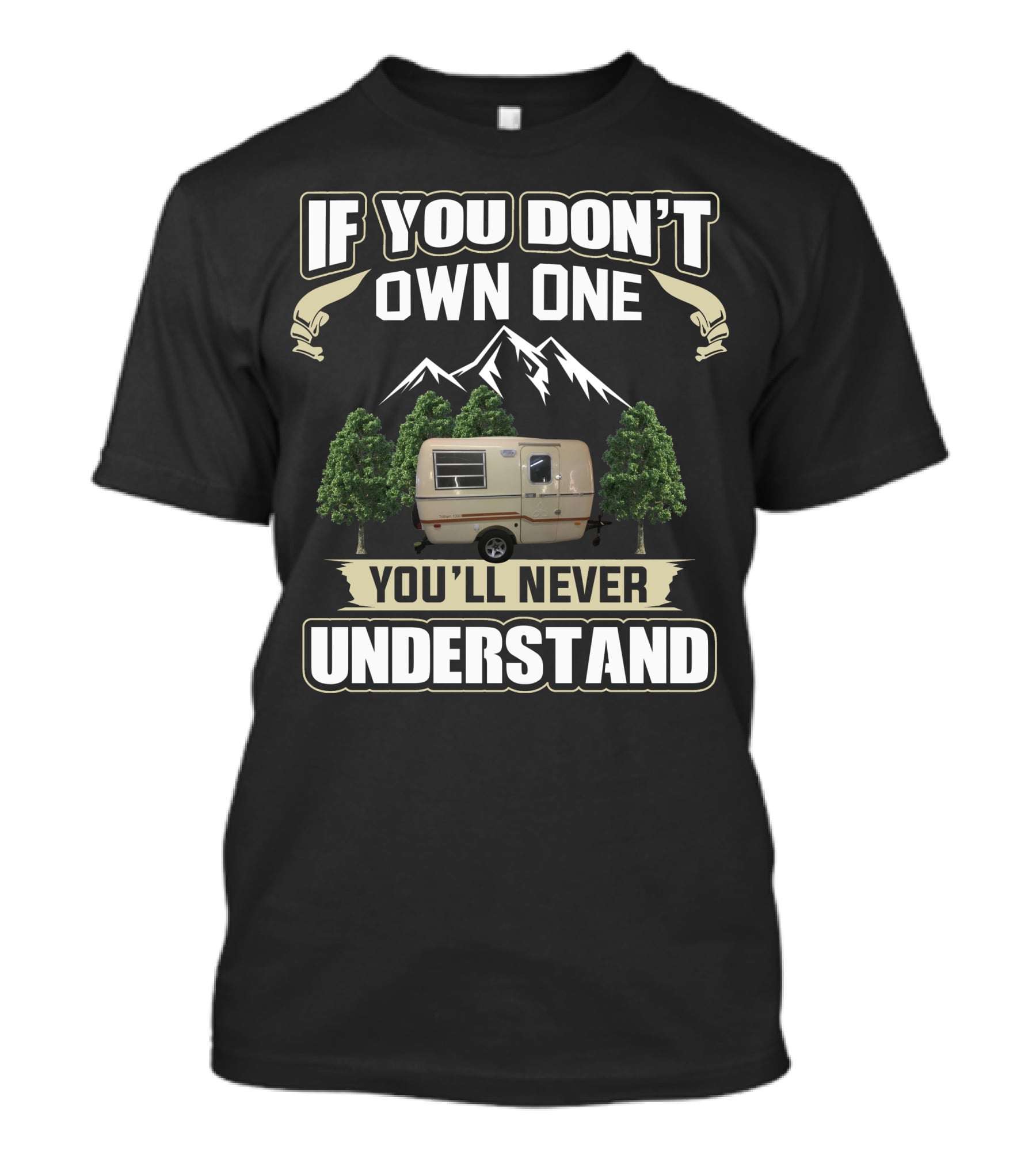 If You Don't Own One You'll Never Understand Trillium Trailer Camper Forest Mountain T-Shirt
