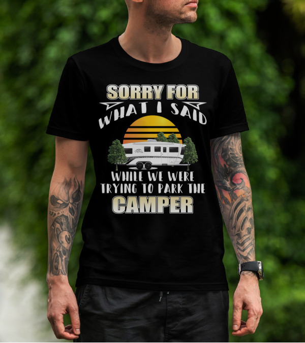 Sorry For What I Said While We Were Trying To Park The Camper InTech RV Terra T-Shirt