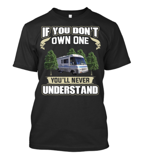 If You Don't Own One You'll Never Understand Winnebago Adventurer T-Shirt