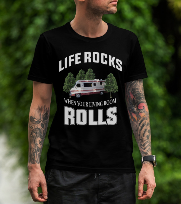 LIFE ROCKS WHEN YOUR LIVING ROOM ROLLS FLEETWOOD SOUTHWIND RV T-Shirt
