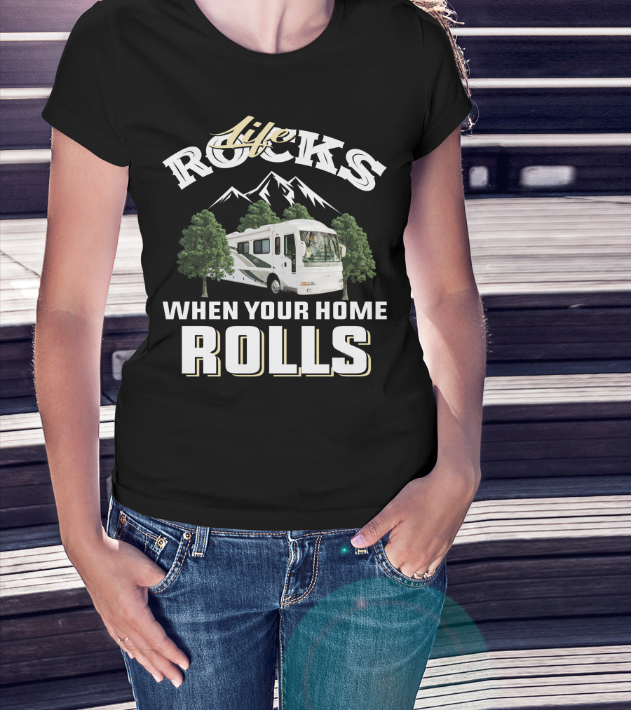 Life Rocks When Your Home Rolls T-Shirt