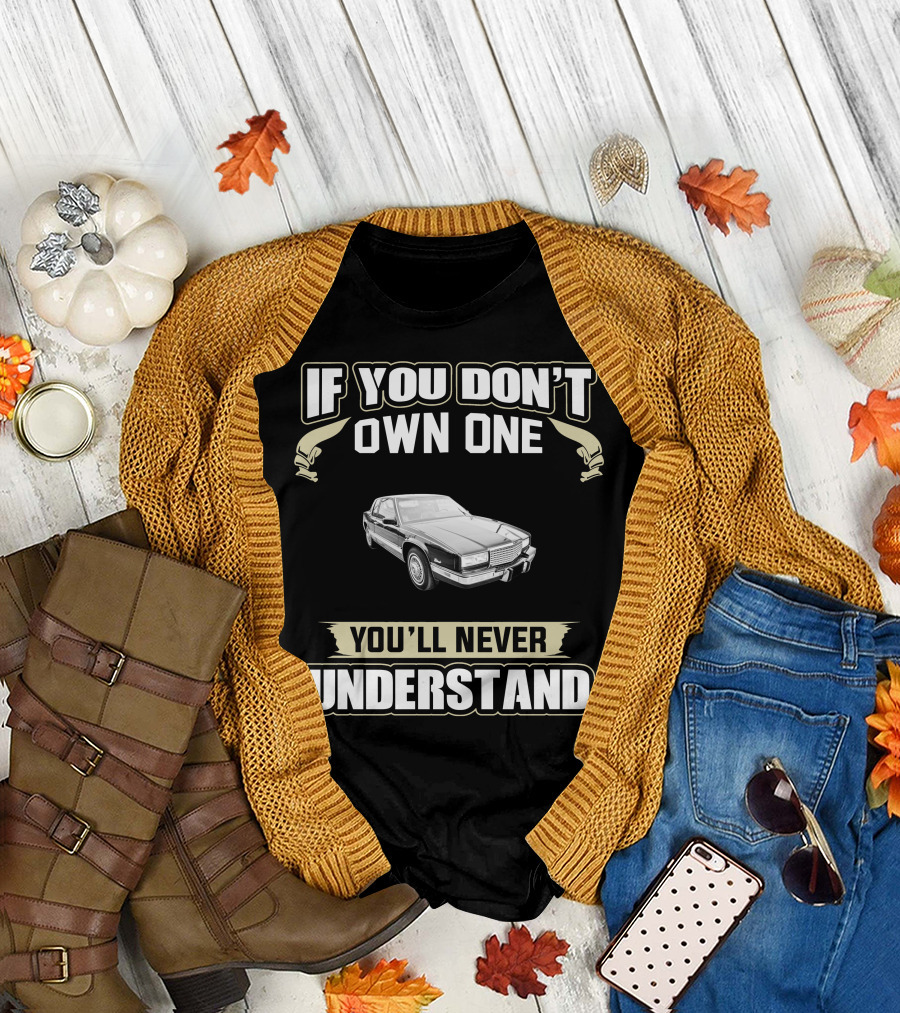 If You Don't Own One You'll Never Understand 1988 Cadillac Eldorado T-Shirt