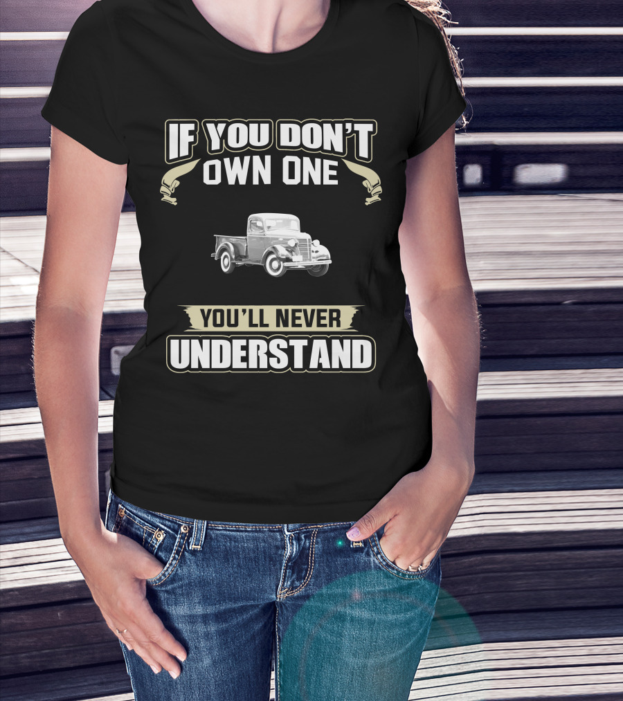 If You Don't Own One 1938 Chevy Truck You'll Never Understand T-Shirt