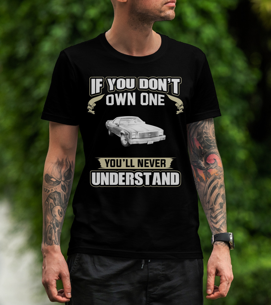 If You Don't Own One Chev Elcamino You'll Never Understand T-Shirt