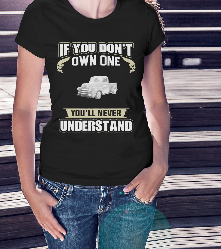 If You Don't Own One 1948 Dodge B1D You'll Never Understand T-Shirt