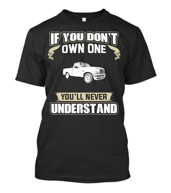 1993 F150 Lightning If You Don't Own One You'll Never Understand T-Shirt
