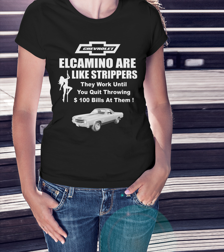 Chevrolet El Camino Are Like Strippers Graphic With Car Image T-Shirt