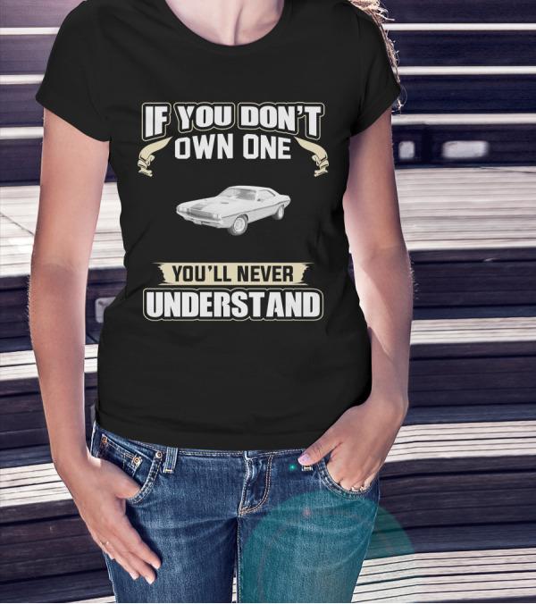 1970 Dodge Challenger 383 If You Don't Own One You'll Never Understand T-Shirt