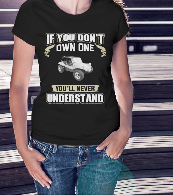 1963 VW Dune Buggy If You Don't Own One You'll Never Understand T-Shirt