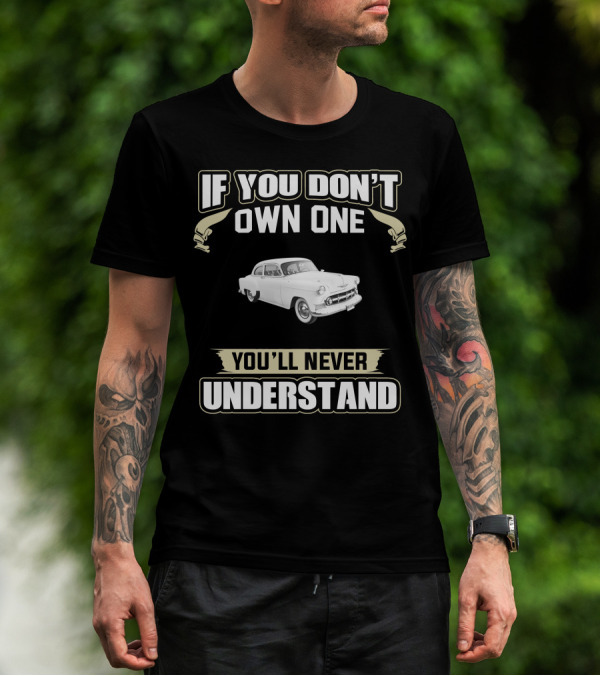 IF YOU DON'T OWN ONE YOU'LL NEVER UNDERSTAND 1953 CHEVROLET BEL AIR T-Shirt