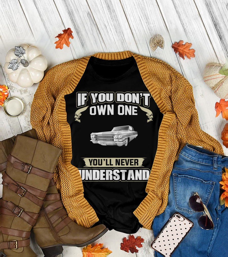 If You Don't Own One 1963 Coupe Deville You'll Never Understand T-Shirt