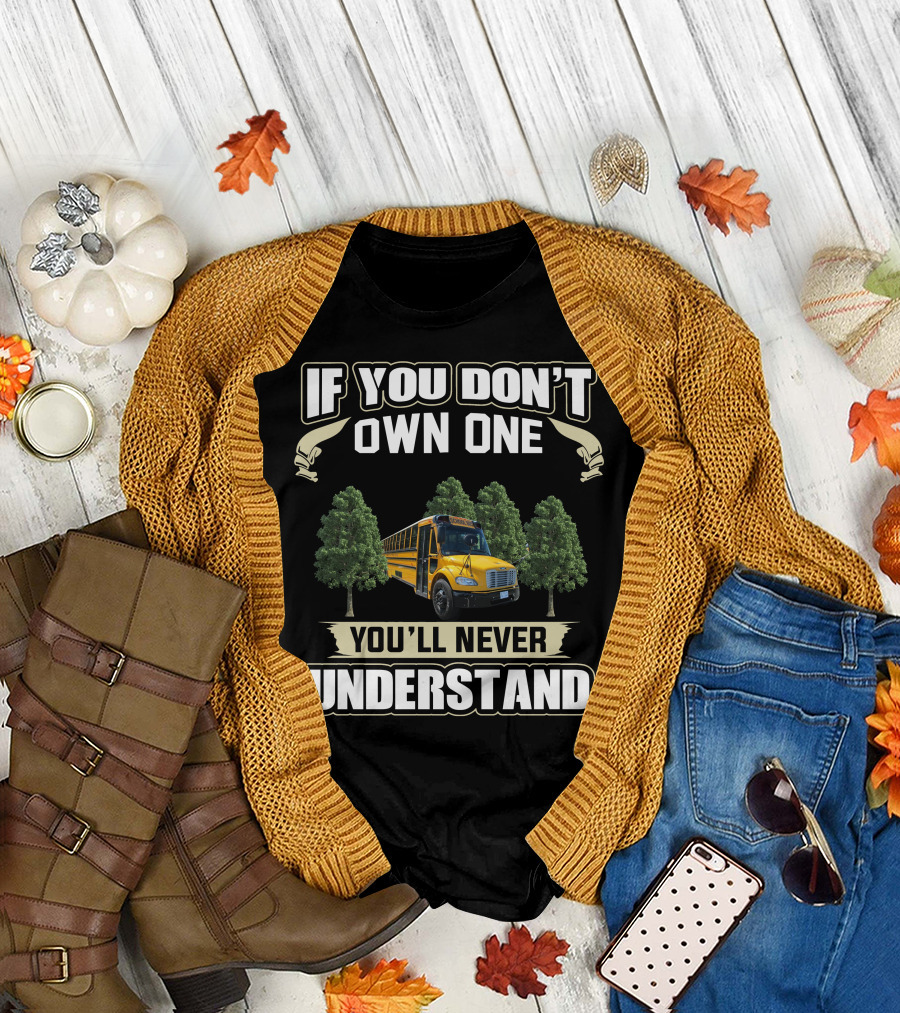 If You Don't Own One You'll Never Understand School Buses T-Shirt
