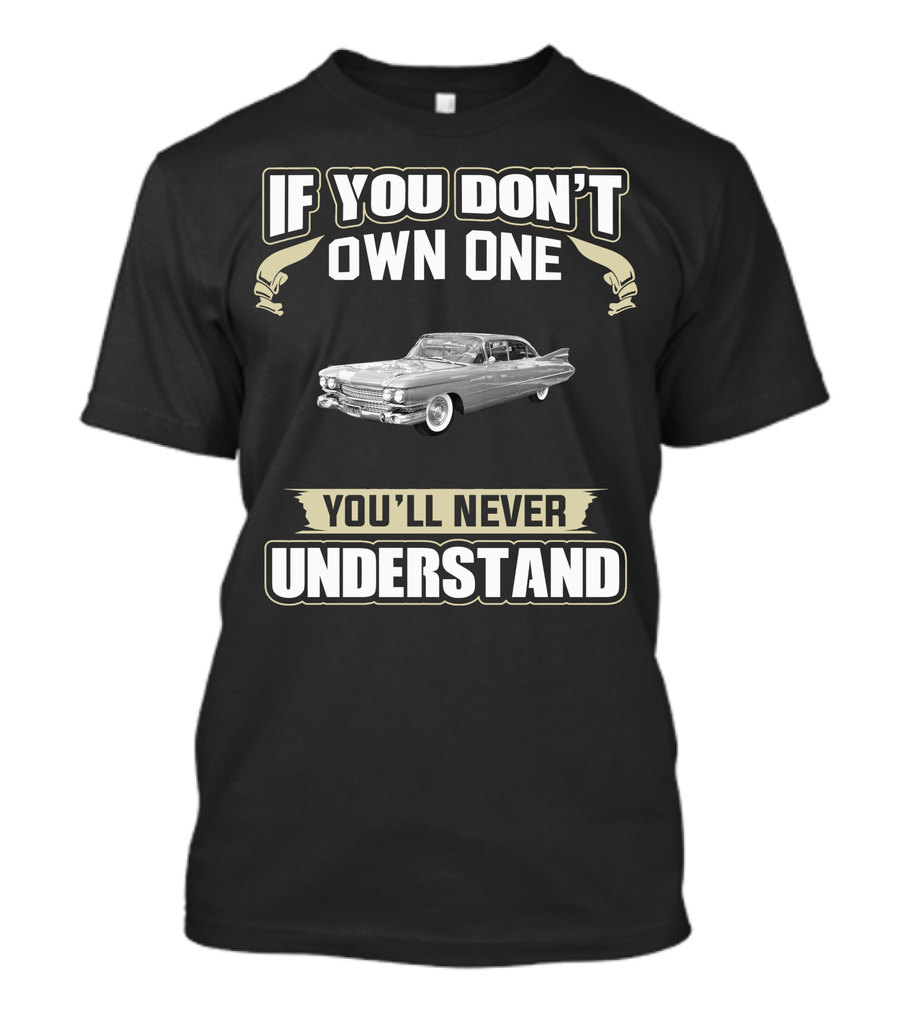 If You Don't Own One 1959 Cadillac Series 62 Coupe Deville You'll Never Understand T-Shirt