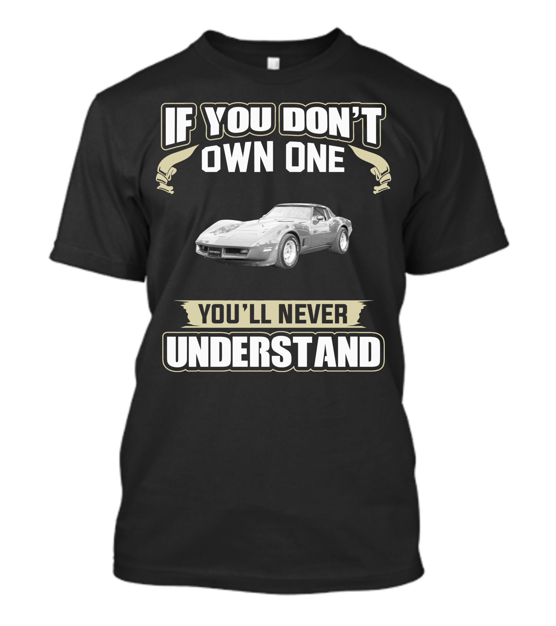 If You Don't Own One 1981 C3 Corvette You'll Never Understand T-Shirt