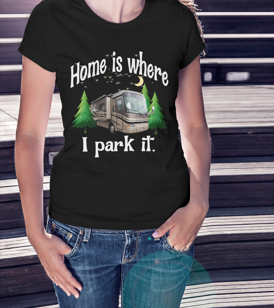 Home Is Where I Park It RV Holiday Rambler Endeavor Lunar Pines T-Shirt