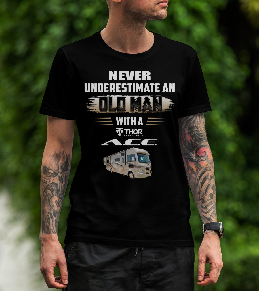 Never Underestimate An Old Man With A Thor Motor Coach A.c.e T-Shirt