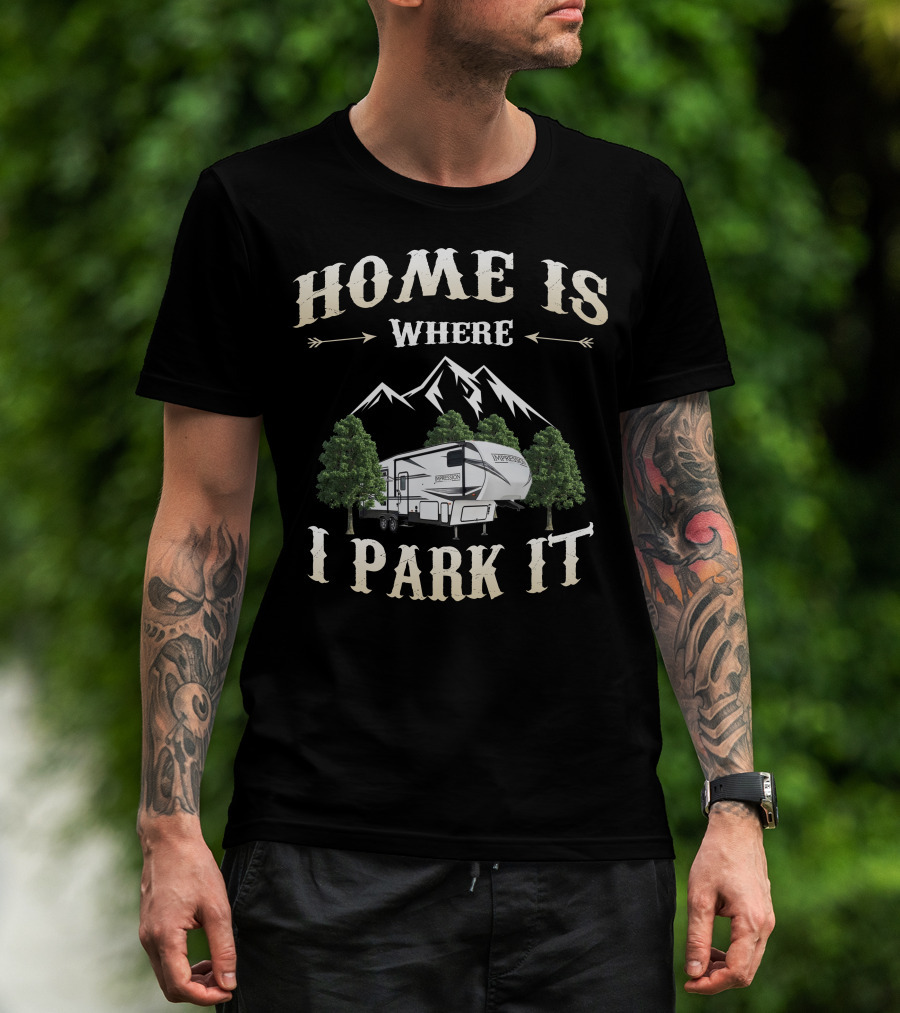 Home Is Where I Park It Forest River Impression RV Mountains Trees T-Shirt