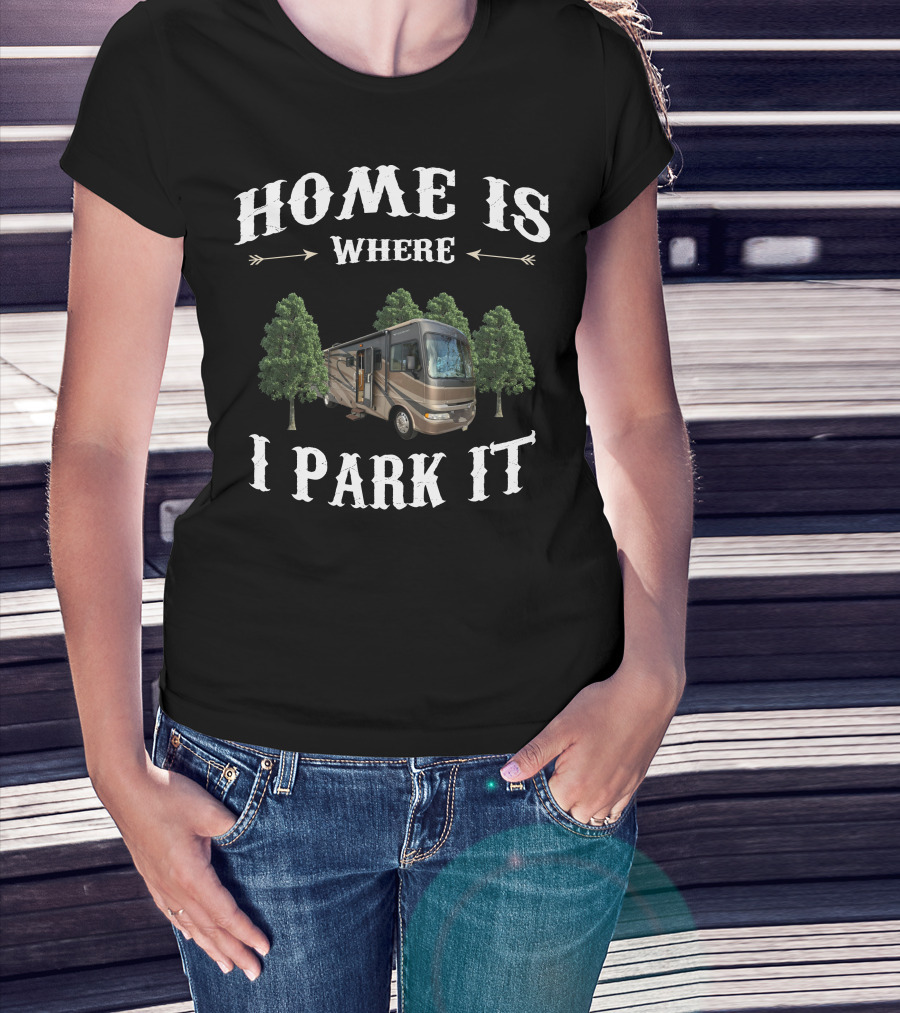 Home Is Where I Park It Fleetwood RV T-Shirt