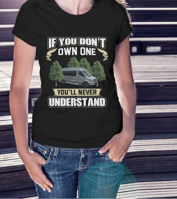 If You Don’t Own One You’ll Never Understand Coachmen Galleria Van Trees T-Shirt
