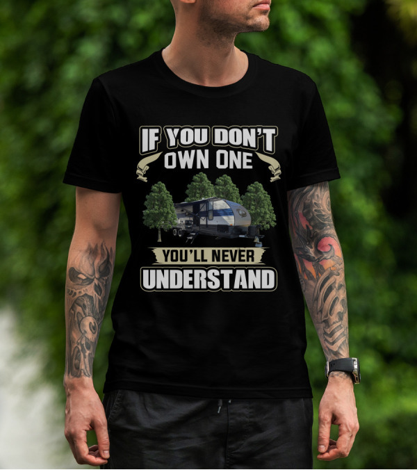 If You Don't Own One You'll Never Understand Forest River RV T-Shirt