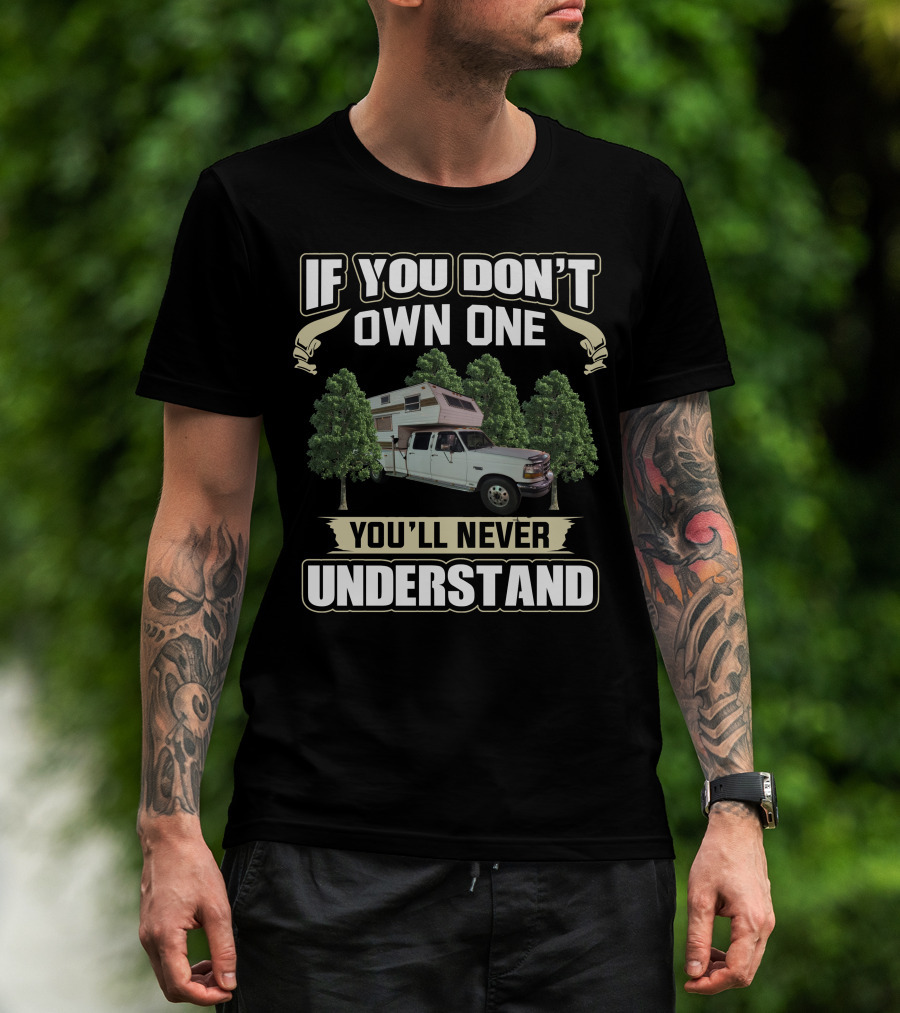 If You Don't Own One You'll Never Understand Truck Camper Among Trees T-Shirt