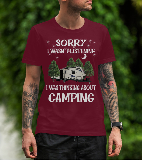 Sorry I Wasn't Listening I Was Thinking About Camping SportTrek ST327VIK T-Shirt