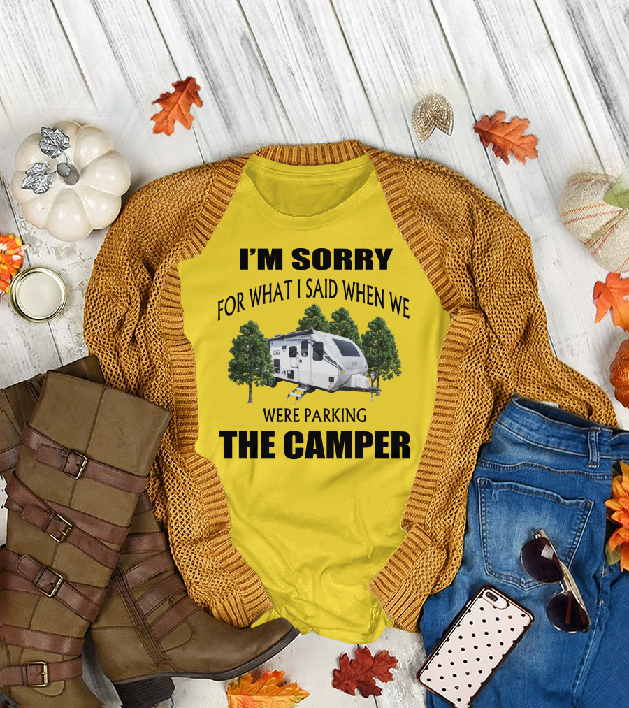 I'M SORRY FOR WHAT I SAID WHEN WE WERE PARKING THE CAMPER LANCE CAMPER 2465 T-Shirt
