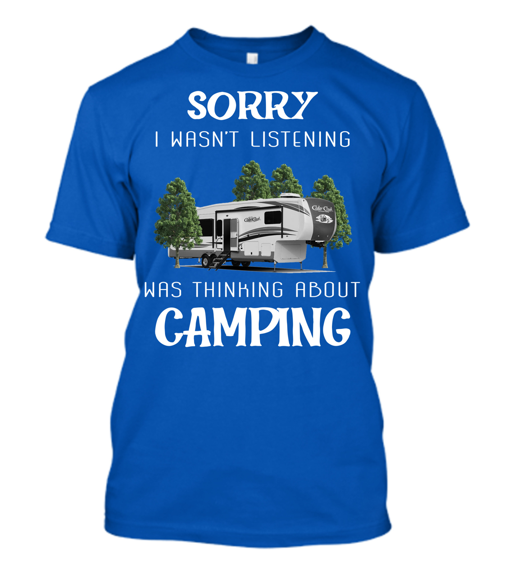 Sorry I Wasn't Listening Was Thinking About Camping Cedar Creek Hathaway 36CK2 T-Shirt