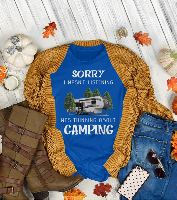 Sorry I Wasn't Listening Was Thinking About Camping Cedar Creek Hathaway 36CK2 T-Shirt