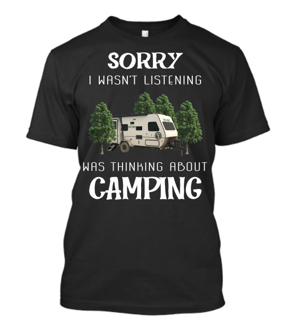 Sorry I Wasn't Listening Was Thinking About Camping No Boundaries 16.8 Travel Trailer T-Shirt