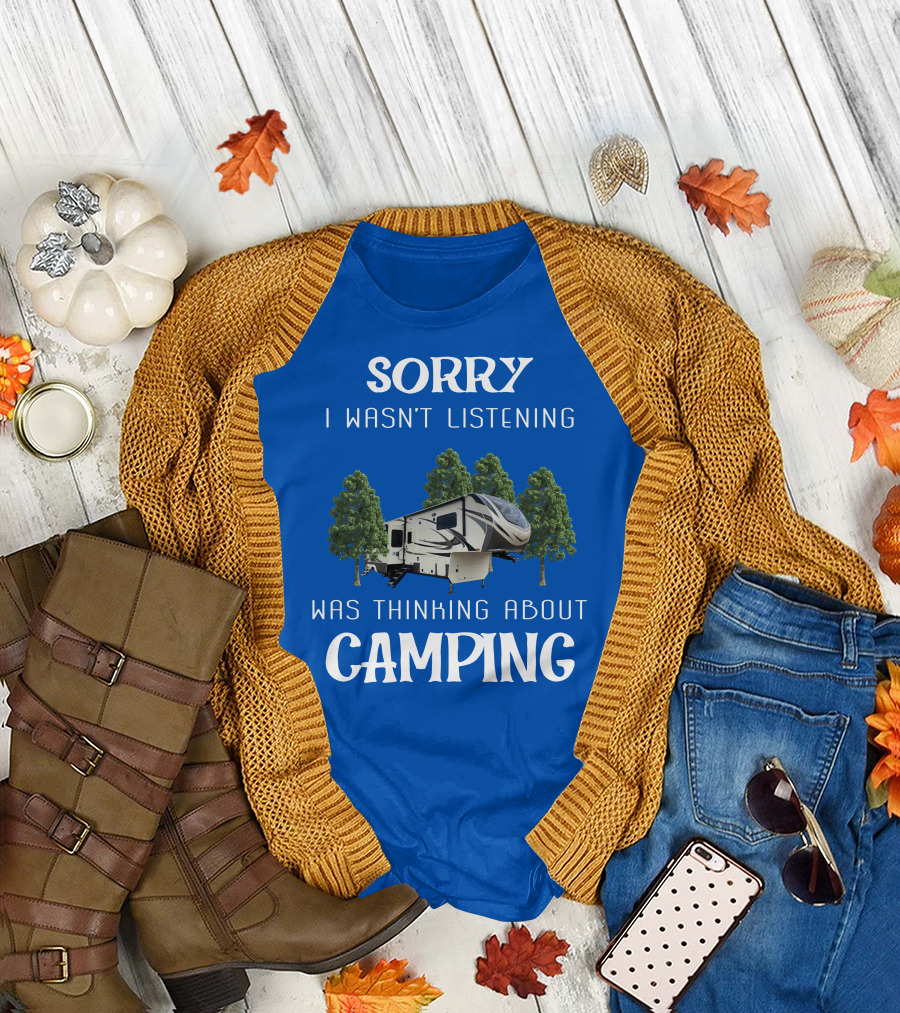 SORRY I WASN'T LISTENING WAS THINKING ABOUT CAMPING Grand Design 3740BH T-Shirt