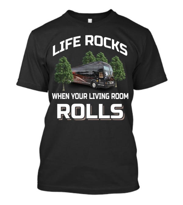 Life Rocks When Your Living Room Rolls 2006 Prevost Marathon H3 T-Shirt