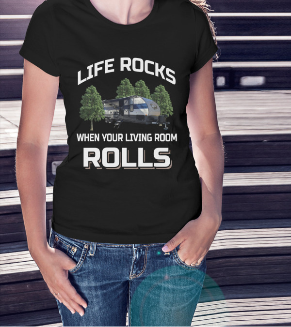 LIFE ROCKS WHEN YOUR LIVING ROOM ROLLS RV CAMPER OUTDOORS GREY WOLF T-Shirt