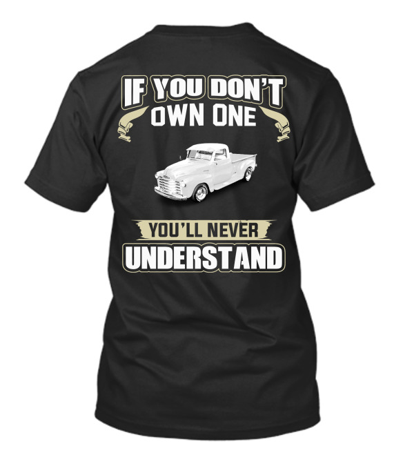 If You Don't Own One 1950 Chevrolet 3100 You'll Never Understand T-Shirt