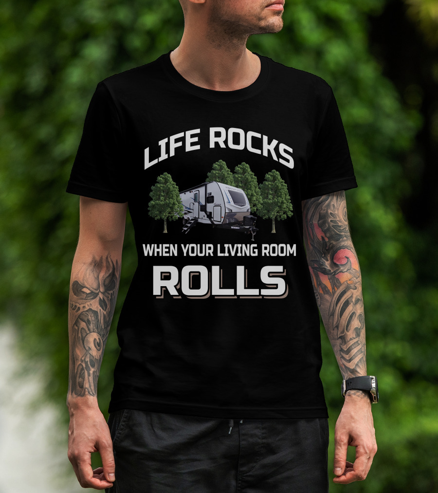 Life Rocks When Your Living Room Rolls Camper And RV T-Shirt