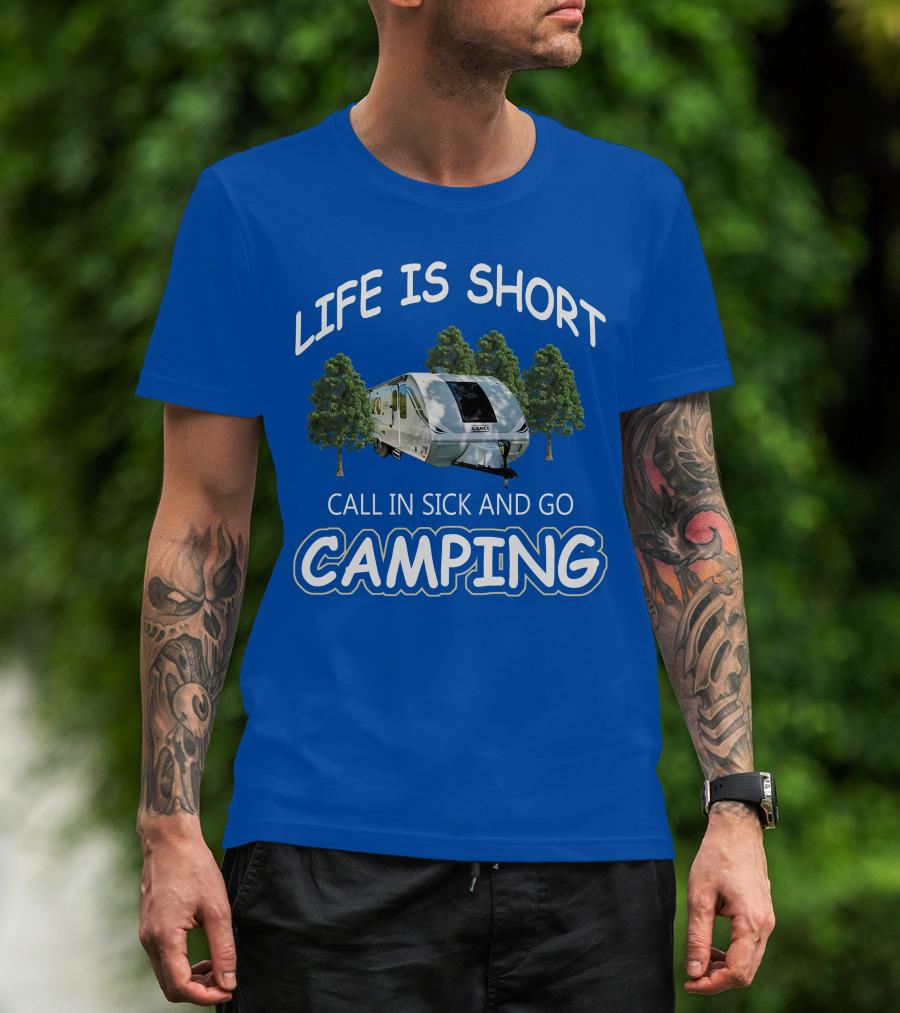 Lance Campers Life Is Short Call In Sick And Go Camping T-Shirt