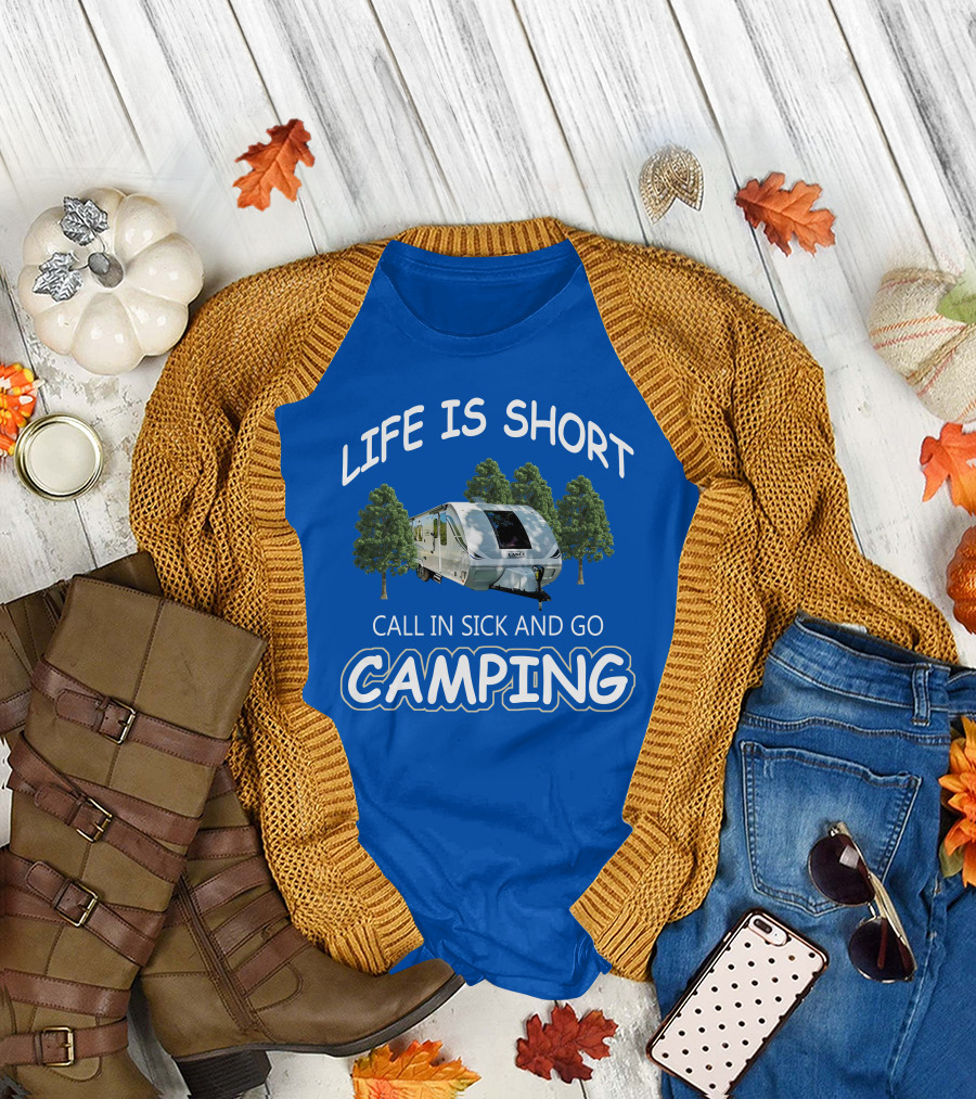 Lance Campers Life is Short Call in Sick and Go Camping T-Shirt