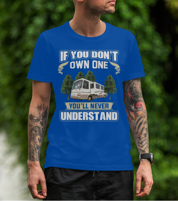 If You Don’t Own One You’ll Never Understand Newmar Dutch Star 3862 T-Shirt