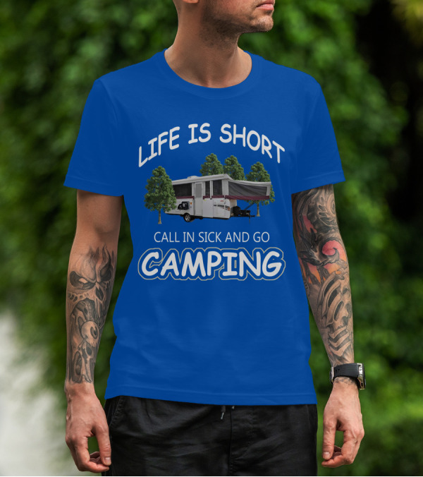 LIFE IS SHORT CALL IN SICK AND GO CAMPING Coleman Fleetwood Pop Up T-Shirt