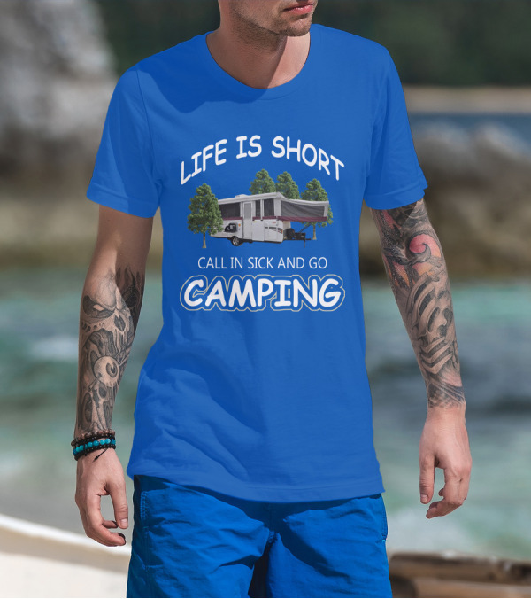 LIFE IS SHORT CALL IN SICK AND GO CAMPING Coleman Fleetwood Pop Up T-Shirt