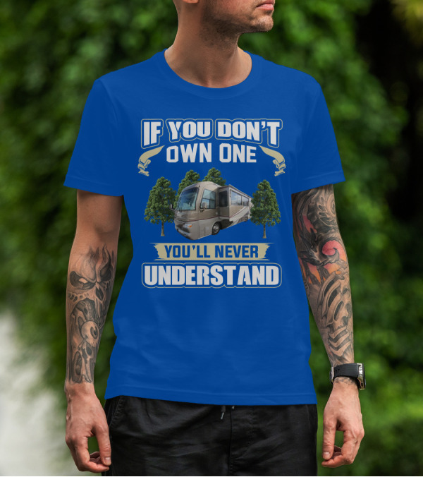 If You Don't Own One You'll Never Understand Alfa See Ya 40ft RV T-Shirt