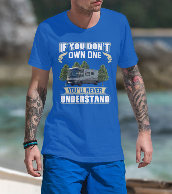 If You Don't Own One You'll Never Understand Fleetwood Pace Arrow Motorhomes T-Shirt