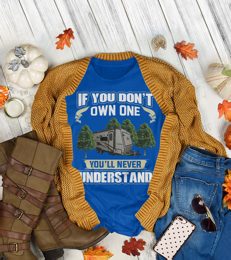 If You Don't Own One You'll Never Understand Coachmen Freedom Express Hybrid T-Shirt