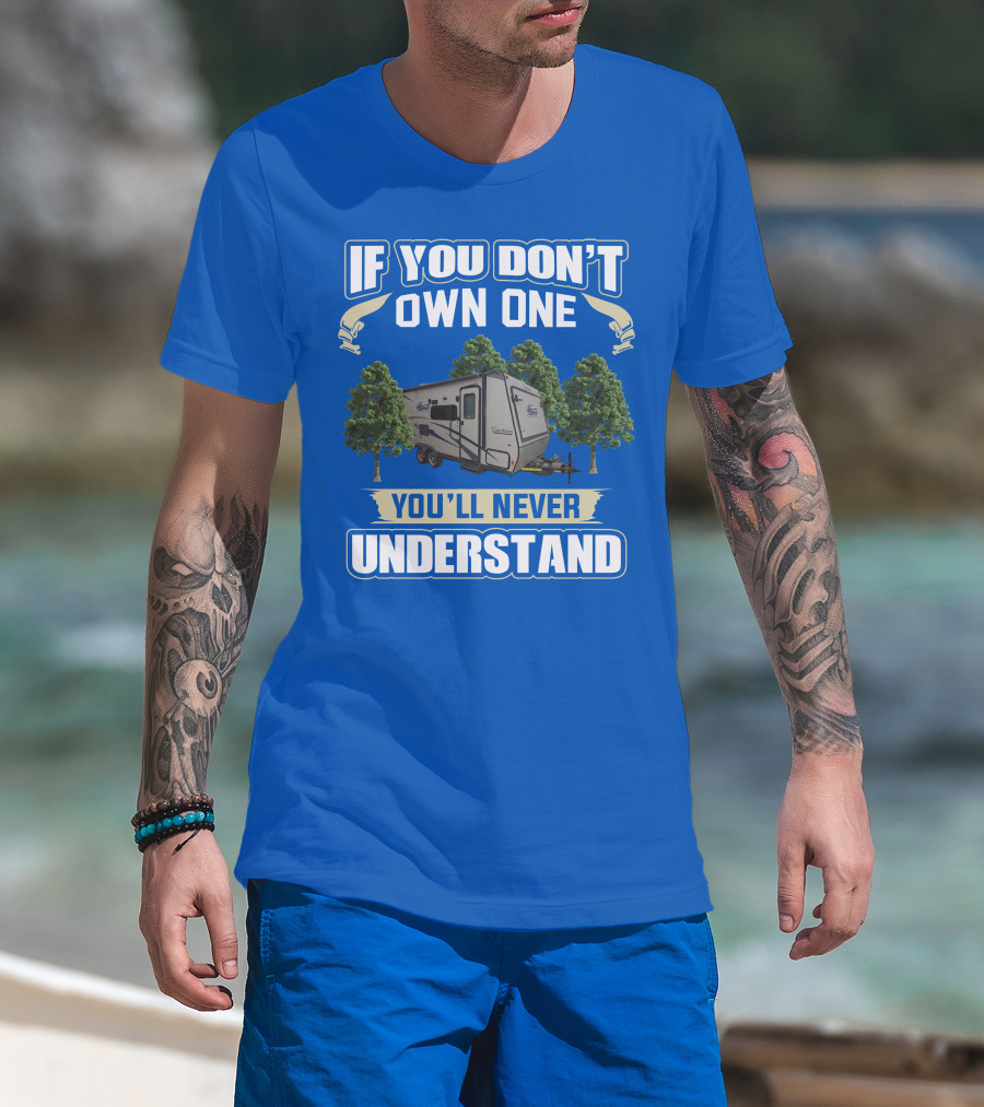 If You Don't Own One You'll Never Understand Coachmen Freedom Express Hybrid T-Shirt