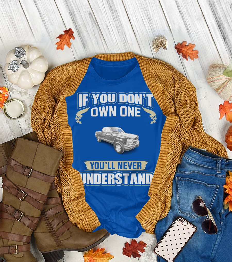 If You Don't Own One You'll Never Understand 1998 Chevy Trucks T-Shirt