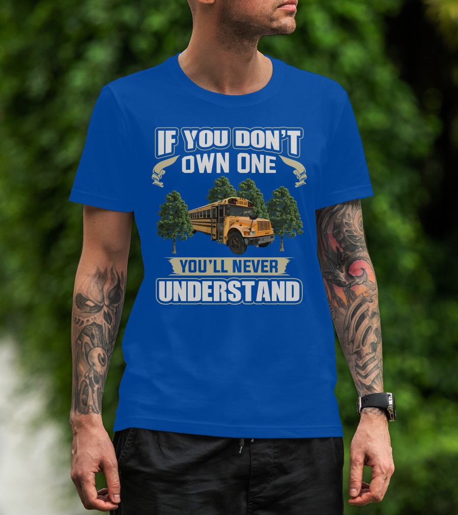 If You Don't Own One You'll Never Understand Skoolie Nation School Bus Trees T-Shirt