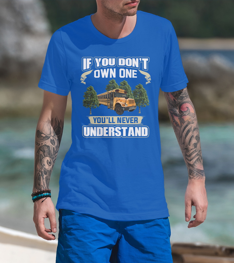 If You Don't Own One You'll Never Understand Skoolie Nation School Bus Trees T-Shirt