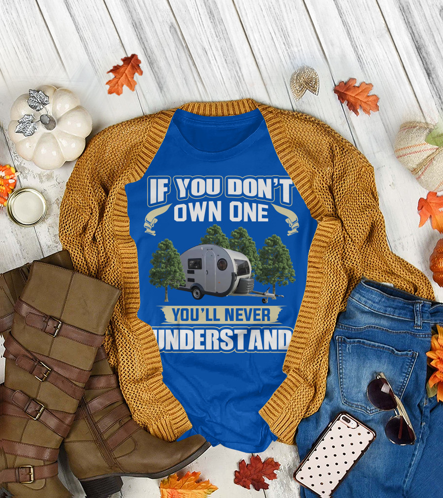 If You Don't Own One You'll Never Understand Camping Trailer T-Shirt