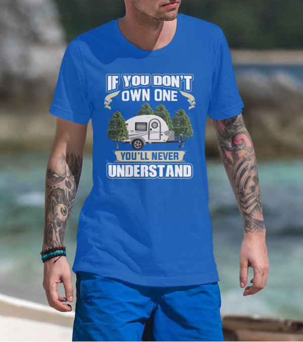 IF YOU DON'T OWN ONE YOU'LL NEVER UNDERSTAND TAG TRAILER T-Shirt