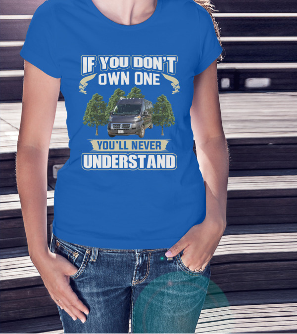 Travato Base Camp If You Don't Own One You'll Never Understand Van Life T-Shirt